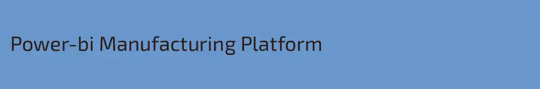 Power-bi Manufacturing Platform